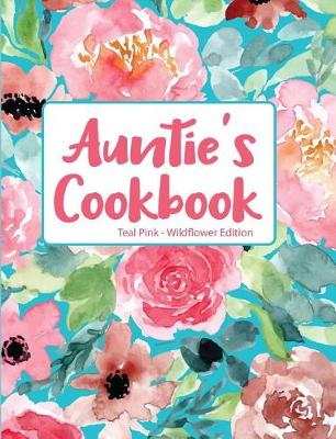 Book cover for Auntie's Cookbook Teal Pink Wildflower Edition