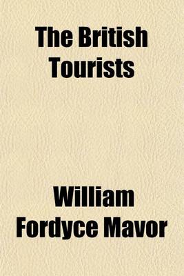 Book cover for The British Tourists (Volume 2); Or, Traveller's Pocket Companion, Through England, Wales, Scotland, and Ireland. Comprehending the Most Celebrated Tours in the British Islands