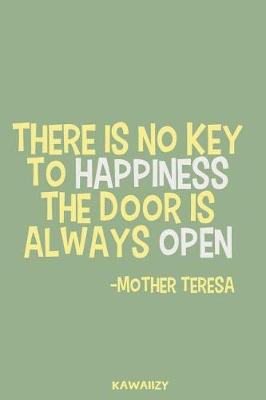 Book cover for There Is No Key to Happiness the Door Is Always Open - Mother Teresa