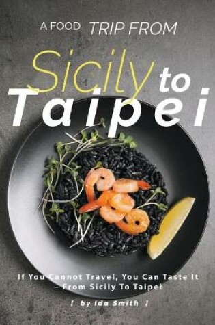 Cover of A Food Trip From Sicily To Taipei