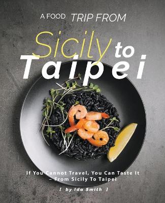 Book cover for A Food Trip From Sicily To Taipei