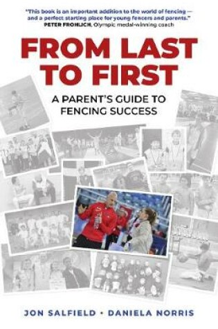 Cover of From Last to First – A Parent`s Guide to Fencing Success