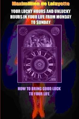 Book cover for Your Lucky Hours and Unlucky Hours in Your Life From Monday To Sunday.