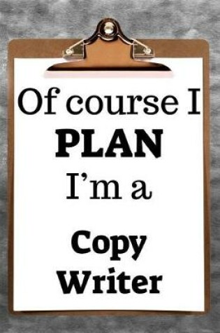 Cover of Of Course I Plan I'm a Copy Writer