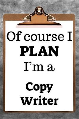 Book cover for Of Course I Plan I'm a Copy Writer