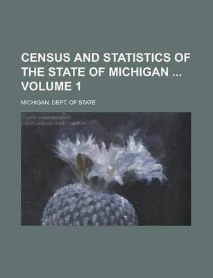 Book cover for Census and Statistics of the State of Michigan Volume 1