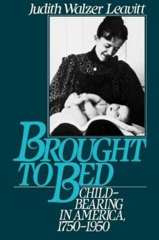 Cover of Brought to Bed: Childbearing in America, 1750-1950