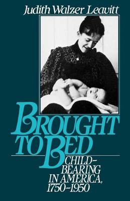 Book cover for Brought to Bed: Childbearing in America, 1750-1950