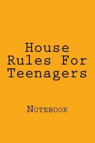 Cover of House Rules For Teenagers