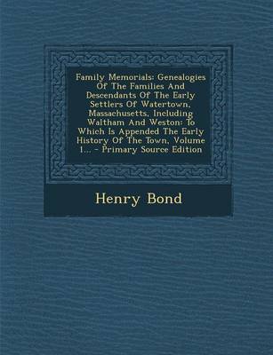 Book cover for Family Memorials. Genealogies of the Families and Descendants of the Early Settlers of Watertown, Massachusetts, Including Waltham and Weston, Volume 1