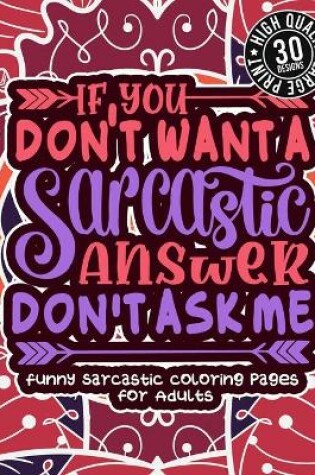 Cover of If You Don'T Want A Sarcastic Answer Don'T Ask Me