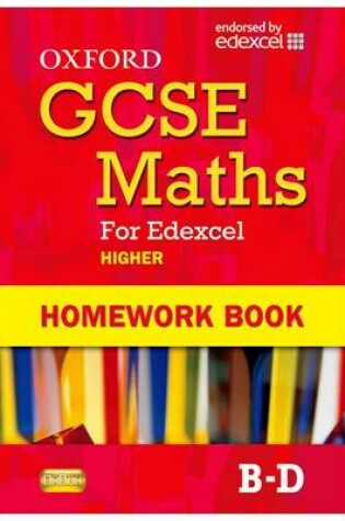 Cover of Oxford GCSE Maths for Edexcel: Homework Book Higher (B-D)