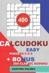 Book cover for 400 CalcuDoku EASY puzzles 9 x 9 + BONUS 250 classic sudoku