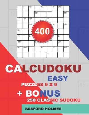 Book cover for 400 CalcuDoku EASY puzzles 9 x 9 + BONUS 250 classic sudoku