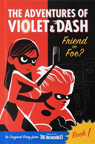Cover of The Adventures of Violet & Dash: Friend or Foe? (Disney/Pixar The Incredibles 2)