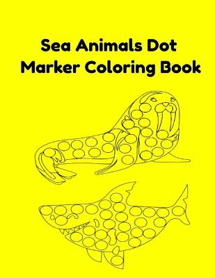 Book cover for Sea Animals Dot Marker Coloring Book