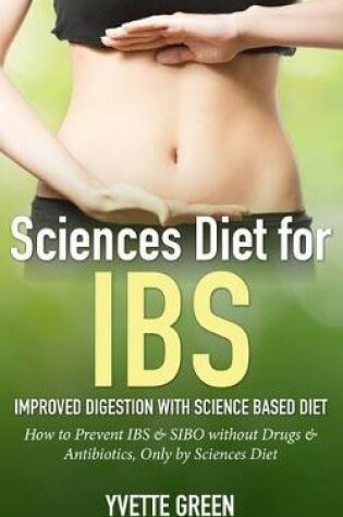 Cover of Sciences Diet for Ibs: Improved Digestion with Science Based Diet