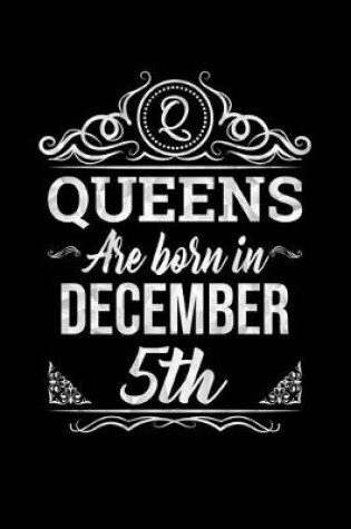 Cover of Queens Are Born In December 5th Notebook Birthday Gift