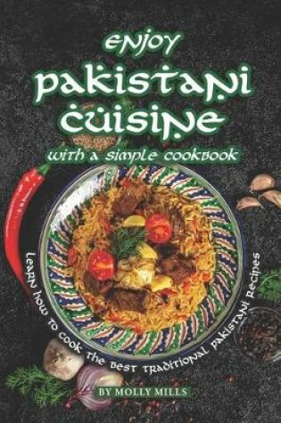 Cover of Enjoy Pakistani Cuisine with a Simple Cookbook