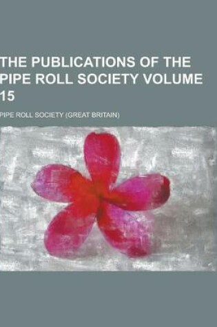 Cover of The Publications of the Pipe Roll Society Volume 15