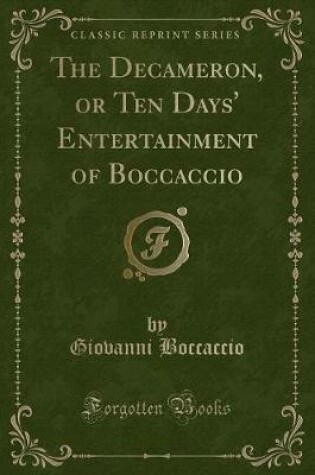 Cover of The Decameron, or Ten Days' Entertainment of Boccaccio (Classic Reprint)