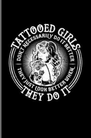 Cover of Tattooed Girls Don't Necessarily Do It Better...