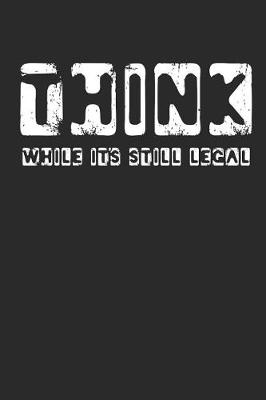 Book cover for Think While It's Still Legal