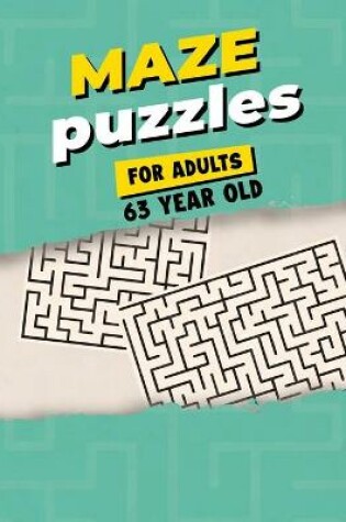Cover of Maze Puzzles For Adults 63 Year Old