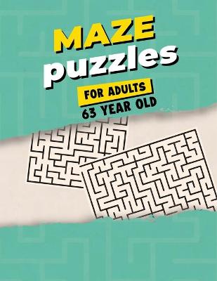 Book cover for Maze Puzzles For Adults 63 Year Old