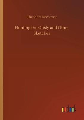 Book cover for Hunting the Grisly and Other Sketches