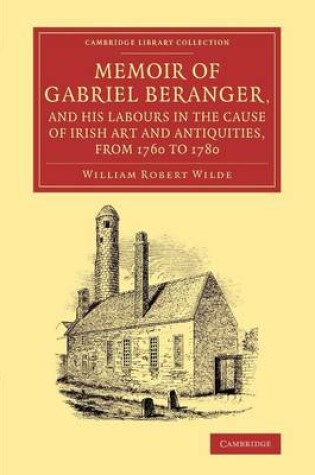 Cover of Memoir of Gabriel Beranger, and his Labours in the Cause of Irish Art and Antiquities, from 1760 to 1780