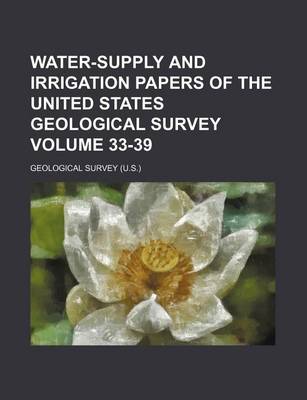 Book cover for Water-Supply and Irrigation Papers of the United States Geological Survey Volume 33-39