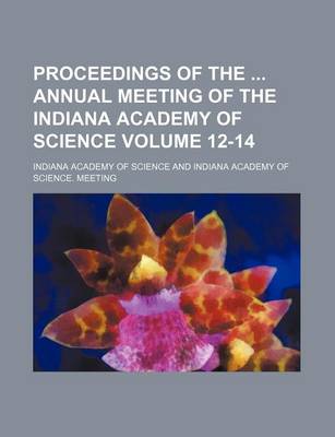 Book cover for Proceedings of the Annual Meeting of the Indiana Academy of Science Volume 12-14