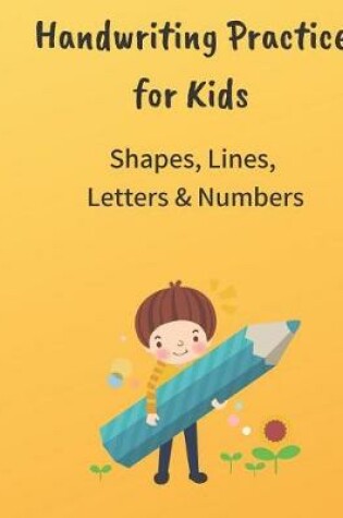 Cover of Handwriting practice for Kids Shapes, Lines, Letter and Numbers