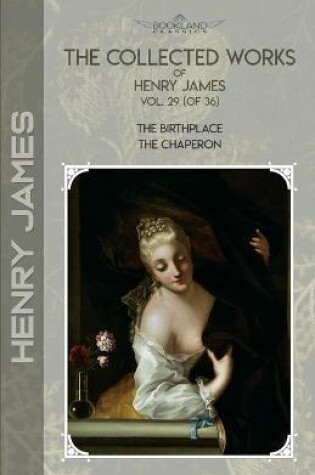 Cover of The Collected Works of Henry James, Vol. 29 (of 36)