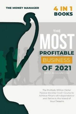 Cover of The Most Profitable Business of 2021 with Accounting [4 in 1]