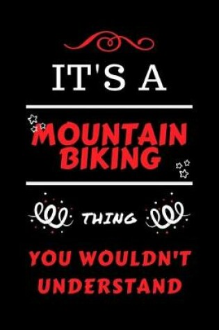 Cover of It's A Mountain Biking Thing You Wouldn't Understand