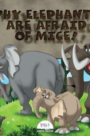 Cover of Why Elephants Are Afraid of Mice!