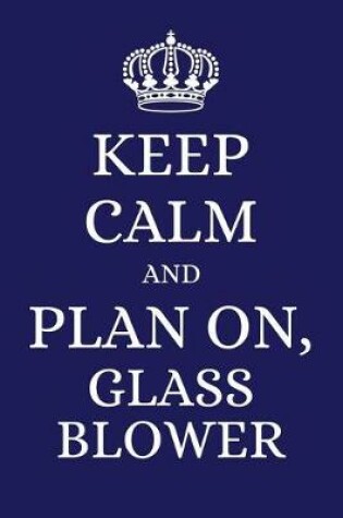 Cover of Keep Calm and Plan on Glass Blower