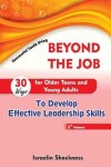 Book cover for Beyond the Job - 30 Ways for Older Teens and Young Adults to Develop Effective Leadership Skills