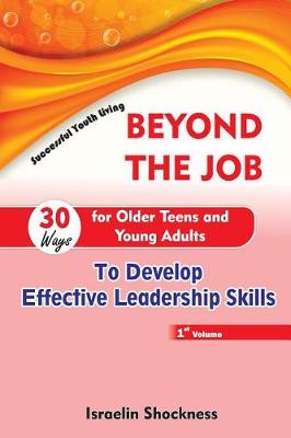 Book cover for Beyond the Job - 30 Ways for Older Teens and Young Adults to Develop Effective Leadership Skills