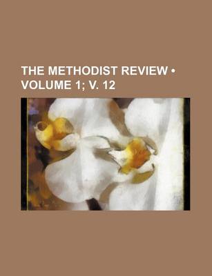 Book cover for The Methodist Review (Volume 1; V. 12)