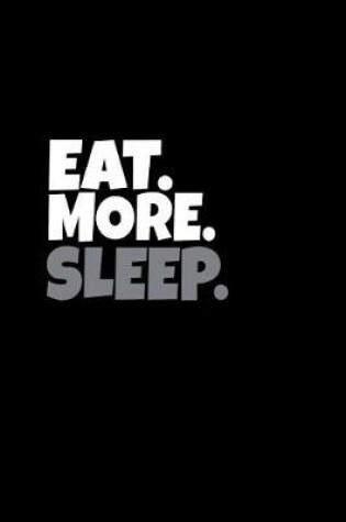 Cover of Eat. More. Sleep.