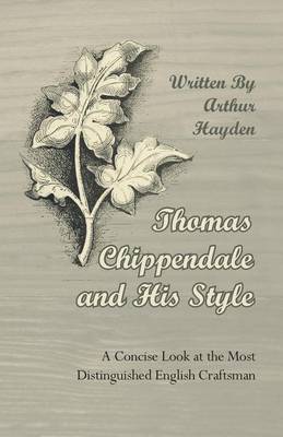 Book cover for Thomas Chippendale and His Style - A Concise Look at the Most Distinguished English Craftsman