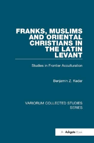 Cover of Franks, Muslims and Oriental Christians in the Latin Levant