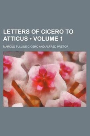 Cover of Letters of Cicero to Atticus (Volume 1)