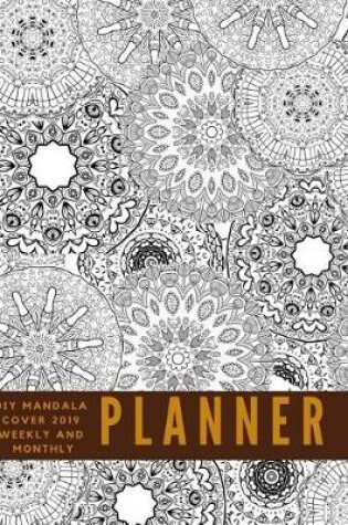 Cover of DIY Mandala Cover 2019 Weekly and Monthly Planner