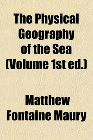 Cover of The Physical Geography of the Sea (Volume 1st Ed.)