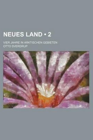 Cover of Neues Land (2); Vier Jahre in Arktischen Gebieten