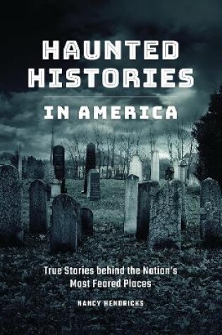 Cover of Haunted Histories in America: True Stories Behind the Nation's Most Feared Places